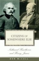 Citizens of Somewhere Else: Nathaniel Hawthorne and Henry James 0801436400 Book Cover