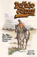 Buffalo Jones: The Man Who Saved America's Bison 1877810304 Book Cover