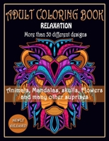 ADULT COLORING BOOK, Relaxation, More than 50 DIFFERENT DESIGNS, Animals, Mandalas, skulls, Flowers and many other suprises: New best of many coloring B088B4M5R4 Book Cover