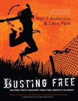 Busting Free: Helping Youth Discover Their True Identity in Christ 0830716653 Book Cover