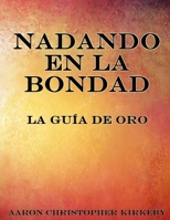 Nadando en la Bondad: La Gu�a de Oro 1982019557 Book Cover