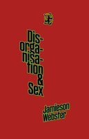Disorganisation & Sex 1916425097 Book Cover