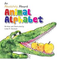 An Absolutely Absurd Animal Alphabet 1483607798 Book Cover