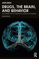 Drugs, the Brain, and Behavior: The Pharmacology of Therapeutics and Drug Use Disorders 1032419784 Book Cover