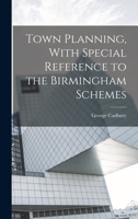 Town Planning: With Special Reference To The Birmingham Schemes 1015800645 Book Cover