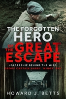 Forgotten Hero of the Great Escape : Leadership Behind the Wire: Group Captain Harry 'Wings' Day 1036159019 Book Cover