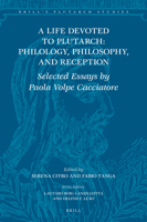 A Life Devoted to Plutarch: Philology, Philosophy, and Reception Selected Essays by Paola Volpe Cacciatore 9004448454 Book Cover