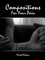 Compositions For Your Pain 0557439795 Book Cover