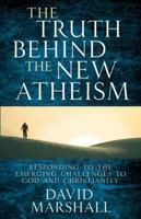 The Truth Behind the New Atheism: Responding to the Emerging Challenges to God and Christianity 0736922121 Book Cover