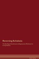 Reversing Achalasia The Raw Vegan Detoxification & Regeneration Workbook for Curing Patients 152699688X Book Cover