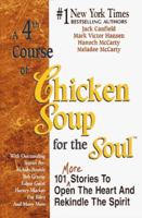 A 4th Course of Chicken Soup for the Soul: 101 More Stories to Open the Heart and Rekindle the Spirit 1558744592 Book Cover