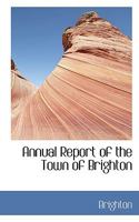 Annual Report of the Town of Brighton 0554431947 Book Cover