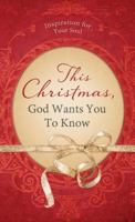 This Christmas, God Wants You to Know. . .: Inspiration for Your Soul (Value Books) 1628368721 Book Cover