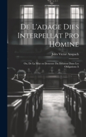 De L'adage Dies Interpellat pro Homine; ou, De la Mise en Demeure du Débiteur Dans les Obligations à 1022113887 Book Cover