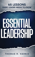 Essential Leadership: 65 Lessons Every Leader Needs to Know 1732769745 Book Cover