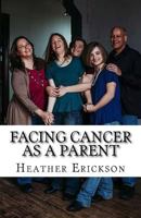 Facing Cancer as a Parent: Helping Your Children Cope with Your Cancer 198561751X Book Cover