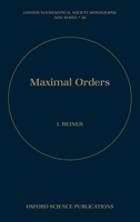 Maximal Orders (London Mathematical Society Monographs New Series) 0198526733 Book Cover