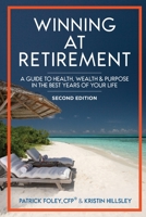 Winning at Retirement: A Guide to Health, Wealth & Purpose in the Best Years of Your Life 0692197893 Book Cover