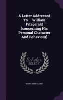 A Letter, Addressed To The Right Honourable William Fitzgerald ... 1174994916 Book Cover