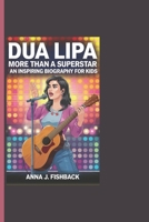 DUA LIPA: More Than A Superstar - An Inspiring Biography For Kids B0DQJ5FD4Q Book Cover
