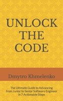 Unlock the Code: The Ultimate Guide to Advancing from Junior to Senior Software Engineer in 7 Actionable Steps B098GSYZS5 Book Cover