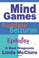 Mind Games; Functional Seizures & Epilepsy: A Dual Diagnosis 1738819833 Book Cover