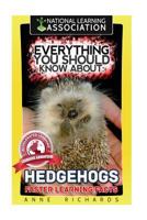 Everything You Should Know about: Hedgehogs Faster Learning Facts 1973986752 Book Cover