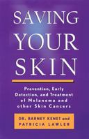 Saving Your Skin: Prevention, Early Detection, and Treatment of Melanoma and Other Skin Cancers 1568580096 Book Cover