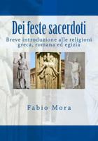 Dei Feste Sacerdoti: Breve Introduzione Alle Religioni Greca Romana Egizia 1979922365 Book Cover