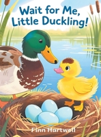 Wait for Me, Little Duckling!: A Gentle Story About Patience for Kids Ages 3-5: A Gentle Story About Patience for Kids Ages 3-5 B0GR5VNX9J Book Cover