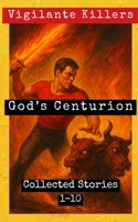 God's Centurion: Collected Stories 1-10 (Vigilante Killers) B0GTYCYYXR Book Cover