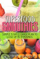 Superfood Smoothies: Simple 3-Day Cleanse Plan to Lose Up to 7 Pounds 1974603598 Book Cover