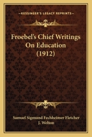 Froebel's Chief Writings on Education 1017378916 Book Cover