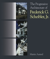 The Progressive Architecture Of Frederick G. Scheibler, Jr 0822963302 Book Cover