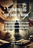 Les traîtres qui ont sauvé le monde: Désobéissance, courage et renversement moral dans l’histoire humaine (memoire des oublies) (French Edition) B0F2TGQTDN Book Cover