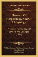 Elements Of Herpetology, And Of Ichthyology: Prepared For The Use Of Schools And Colleges 1016056559 Book Cover