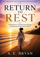 Return to Rest: Finding Peace, Freedom from Striving, and Renewal of the Soul in Christ 1916801870 Book Cover