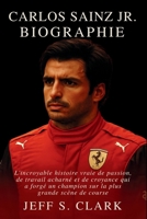 CARLOS SAINZ JR. BIOGRAPHIE: L'incroyable histoire vraie de passion, de travail acharné et de croyance qui a forgé un champion sur la plus grande scène de course (French Edition) B0FSJTV7ZF Book Cover