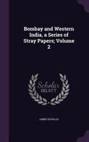 Bombay and western India, a series of stray papers; Volume 2 124124149X Book Cover