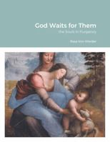 God Waits for Them: the Souls in Purgatory 1304752151 Book Cover