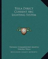 Tesla Direct Current ARC Lighting System 1425318770 Book Cover