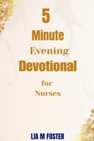 5 Minute Evening Devotional for Nurses: Find Peace, Renew Strength, and Rest in God After Every Shift B0FTSH975N Book Cover