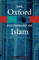 The Oxford Dictionary of Islam (Oxford Paperback Reference) 0195125584 Book Cover