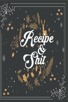 recipe and shit: Our Family Recipes Journal 1654581461 Book Cover