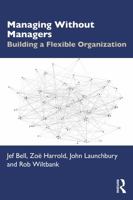 Managing Without Managers: Building a Flexible Organization 1041234406 Book Cover