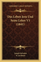 Das Leben Jesu Und Seine Lehre V1 (1841) 1167594940 Book Cover