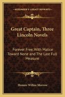 Great Captain: Three Lincoln Novels- Forever Free / With Malice Toward None / The Last Full Measure 9997525841 Book Cover