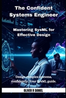 The Confident Systems Engineer: Mastering SysML for Effective Design B0FD9QVMBT Book Cover
