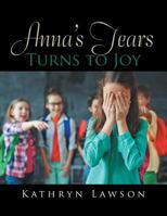 Anna’s Tears Turns to Joy 1543435718 Book Cover