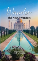 Wander, The New 7 Wonders, A Photographic Journey 1105774481 Book Cover